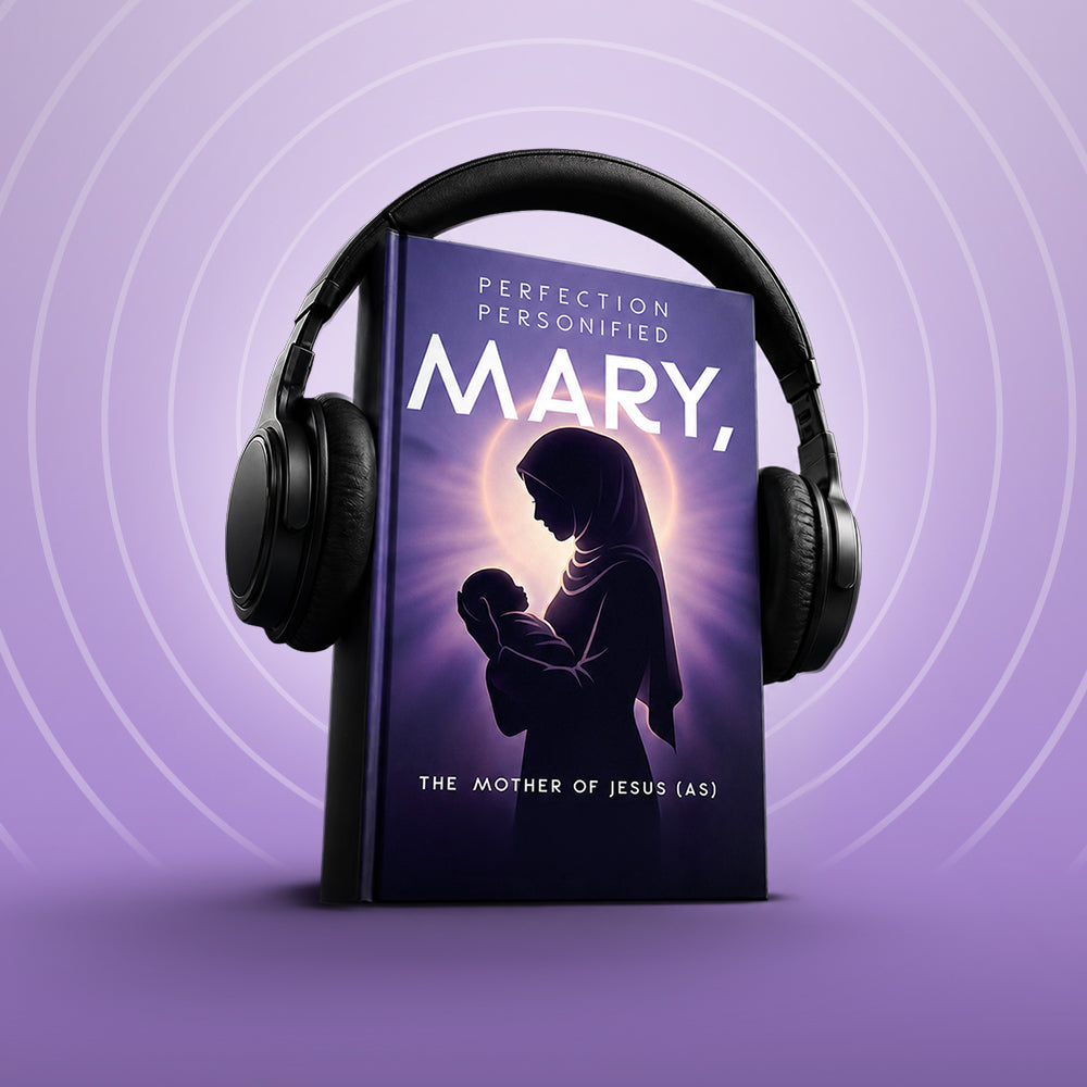 PERFECTION PERSONIFIED - MARY, THE MOTHER OF JESUS (AS)